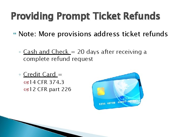 Providing Prompt Ticket Refunds Note: More provisions address ticket refunds ◦ Cash and Check