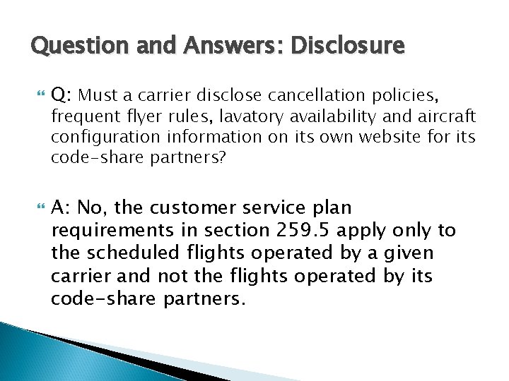 Question and Answers: Disclosure Q: Must a carrier disclose cancellation policies, frequent flyer rules,