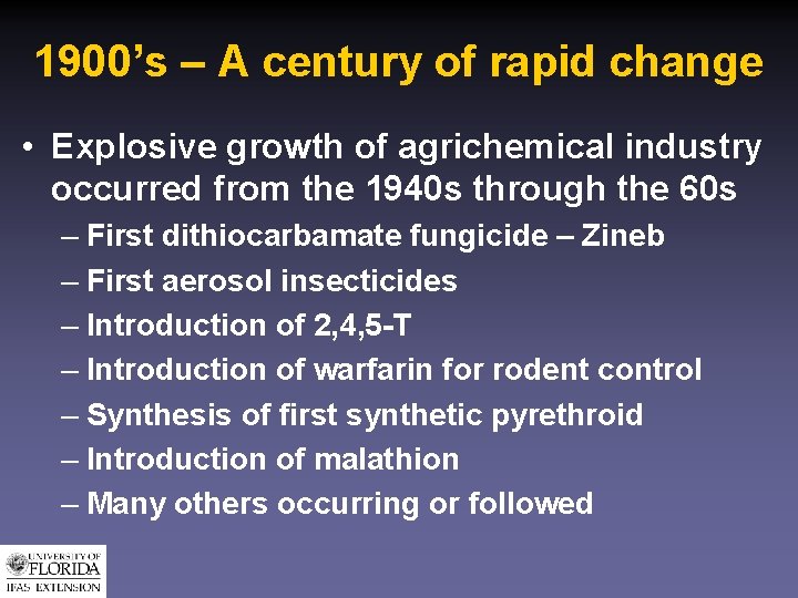 1900’s – A century of rapid change • Explosive growth of agrichemical industry occurred
