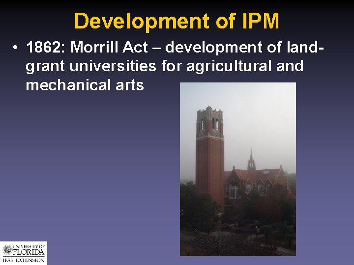 Development of IPM • 1862: Morrill Act – development of landgrant universities for agricultural