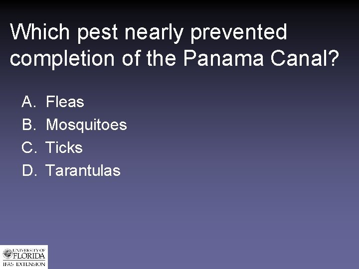 Which pest nearly prevented completion of the Panama Canal? A. B. C. D. Fleas