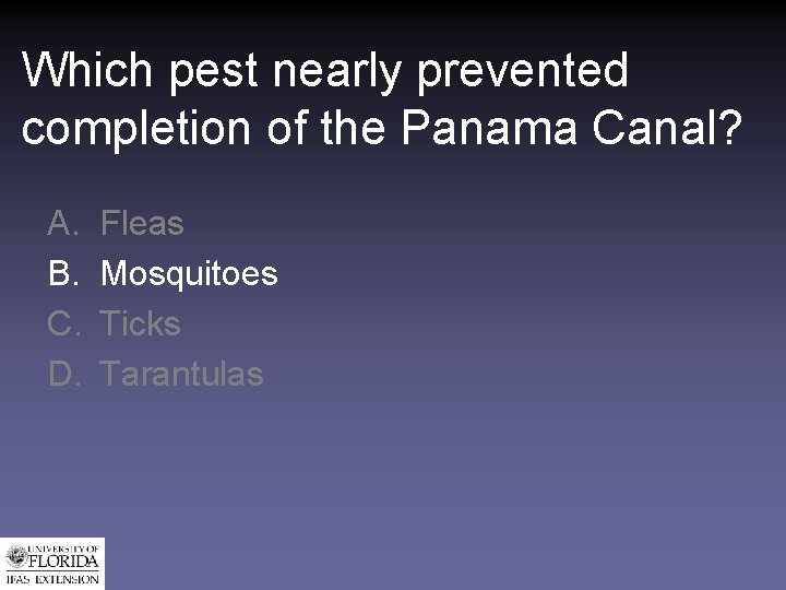 Which pest nearly prevented completion of the Panama Canal? A. B. C. D. Fleas