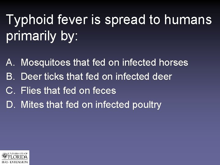 Typhoid fever is spread to humans primarily by: A. B. C. D. Mosquitoes that