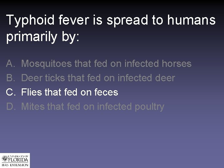 Typhoid fever is spread to humans primarily by: A. B. C. D. Mosquitoes that