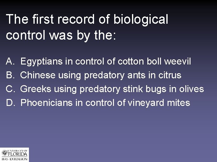 The first record of biological control was by the: A. B. C. D. Egyptians