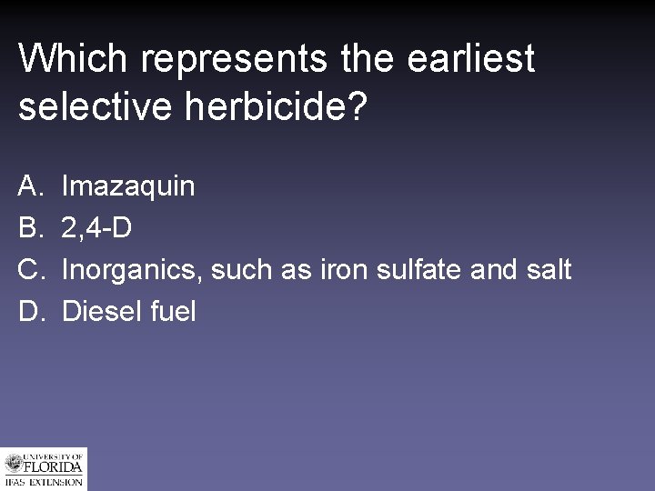 Which represents the earliest selective herbicide? A. B. C. D. Imazaquin 2, 4 -D
