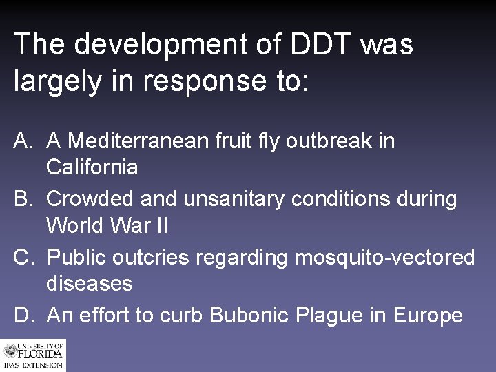 The development of DDT was largely in response to: A. A Mediterranean fruit fly