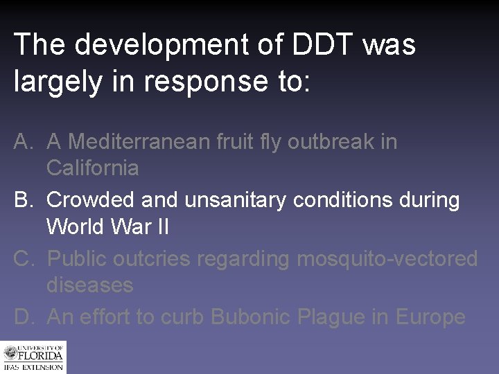 The development of DDT was largely in response to: A. A Mediterranean fruit fly