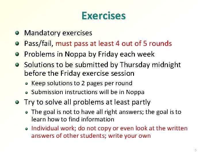 Exercises Mandatory exercises Pass/fail, must pass at least 4 out of 5 rounds Problems