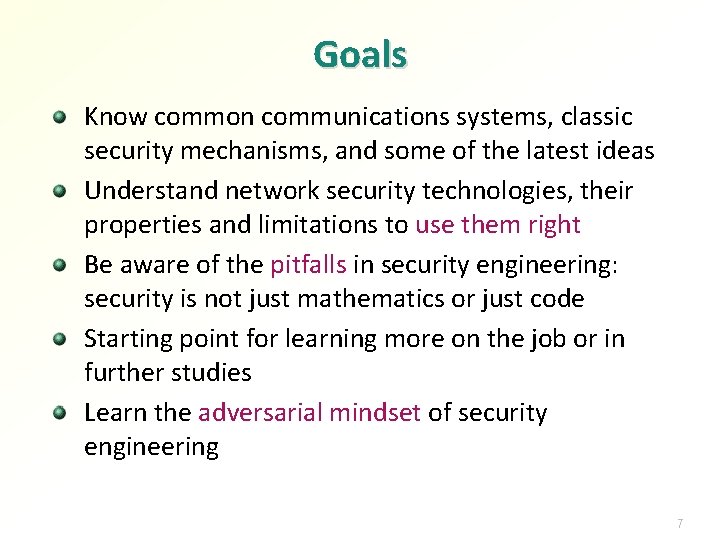 Goals Know common communications systems, classic security mechanisms, and some of the latest ideas