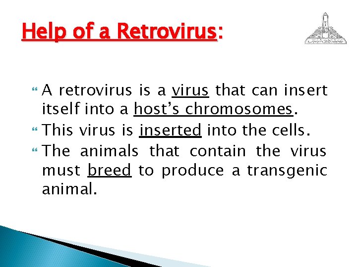 Help of a Retrovirus: A retrovirus is a virus that can insert itself into