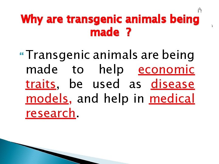 Why are transgenic animals being made ? Transgenic animals are being made to help