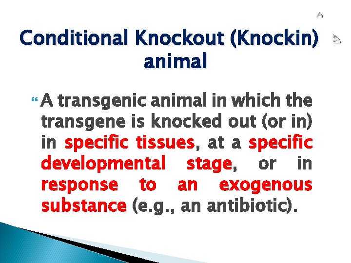 Conditional Knockout (Knockin) animal A transgenic animal in which the transgene is knocked out