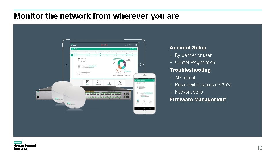 Monitor the network from wherever you are Account Setup − By partner or user