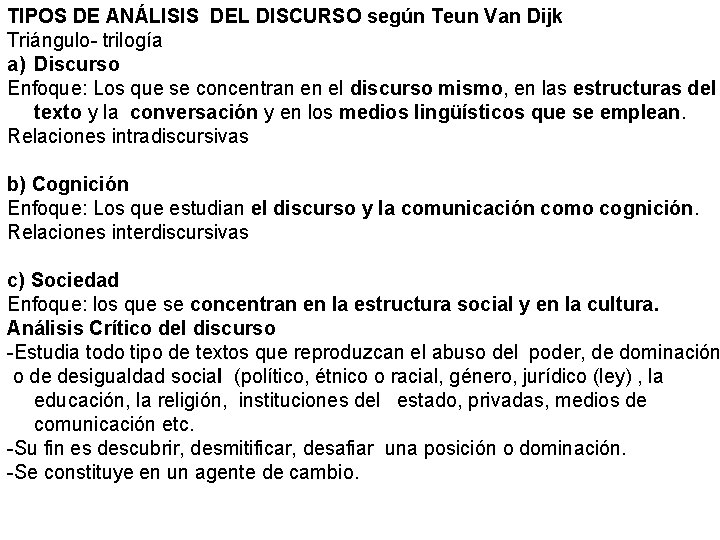 TIPOS DE ANÁLISIS DEL DISCURSO según Teun Van Dijk Triángulo- trilogía a) Discurso Enfoque: TIPOS DE ANÁLISIS DEL DISCURSO según Teun Van Dijk Triángulo- trilogía a) Discurso Enfoque: