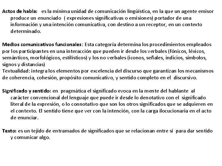 Actos de habla: es la mínima unidad de comunicación lingüística, en la que un