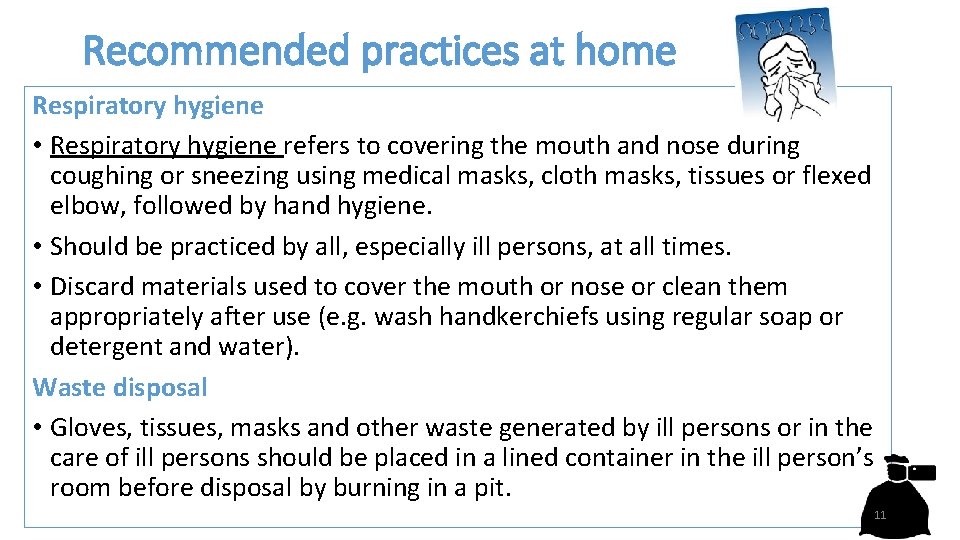 Recommended practices at home Respiratory hygiene • Respiratory hygiene refers to covering the mouth