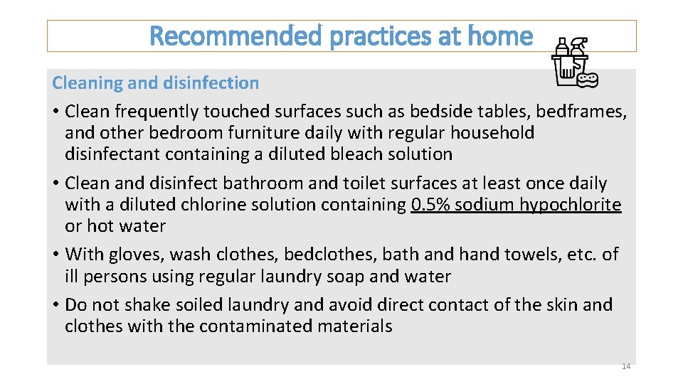 Recommended practices at home Cleaning and disinfection • Clean frequently touched surfaces such as