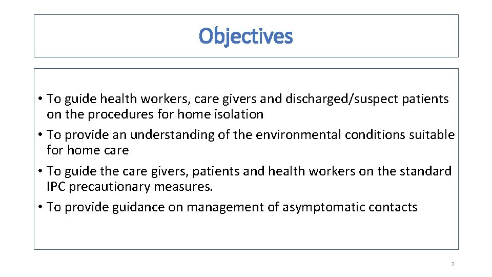 Objectives • To guide health workers, care givers and discharged/suspect patients on the procedures