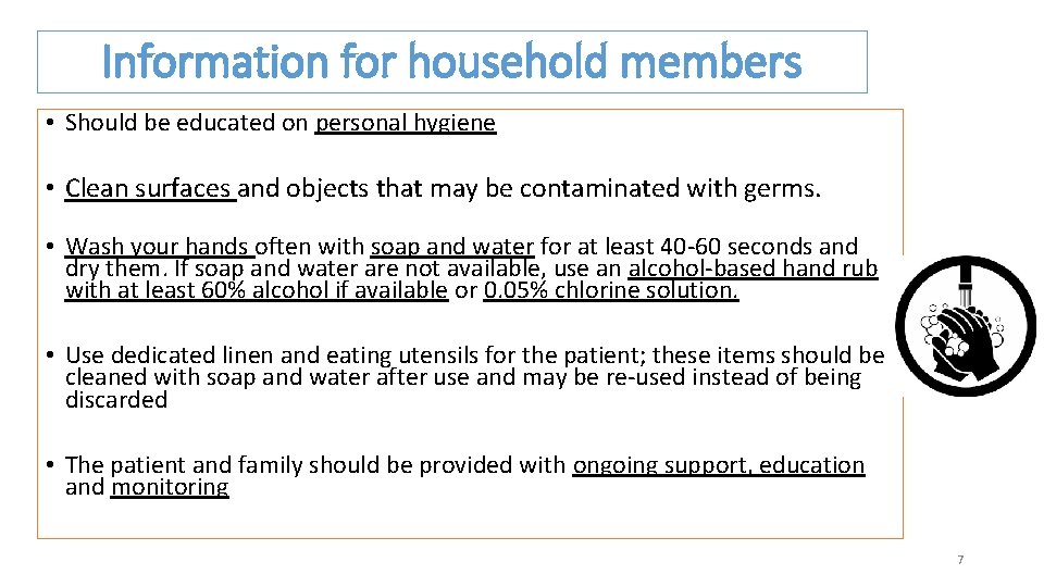 Information for household members • Should be educated on personal hygiene • Clean surfaces