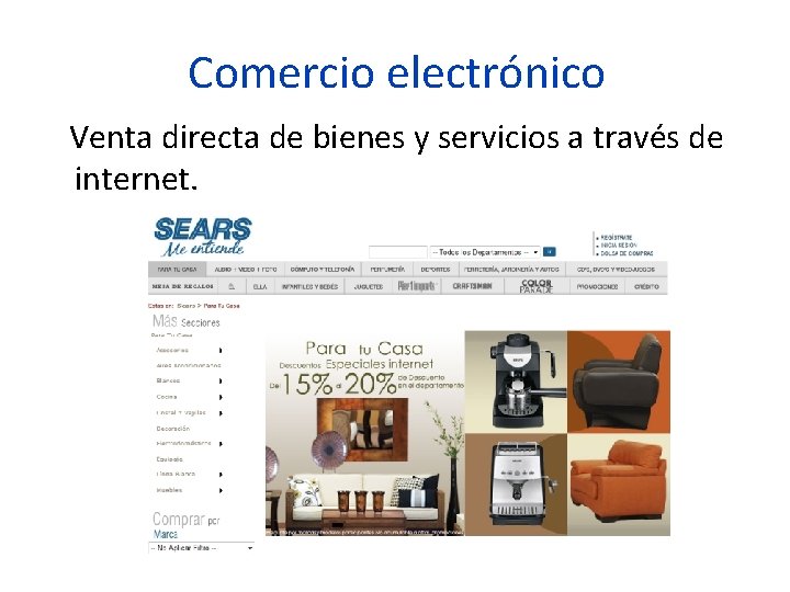 Comercio electrónico Venta directa de bienes y servicios a través de internet. 