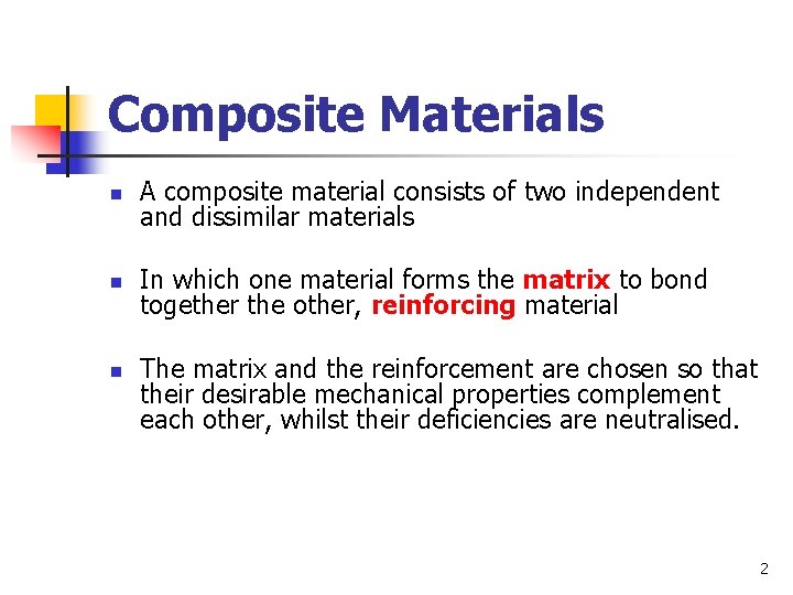 Composite Materials n A composite material consists of two independent and dissimilar materials n