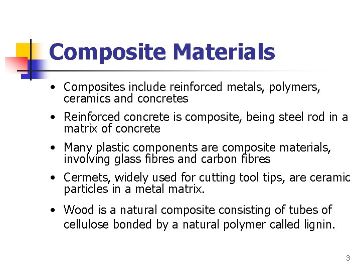 Composite Materials • Composites include reinforced metals, polymers, ceramics and concretes • Reinforced concrete