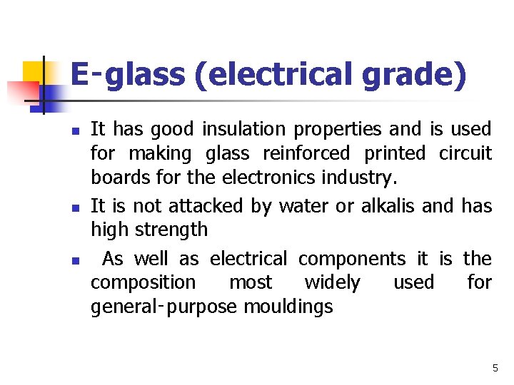E‑glass (electrical grade) n n n It has good insulation properties and is used