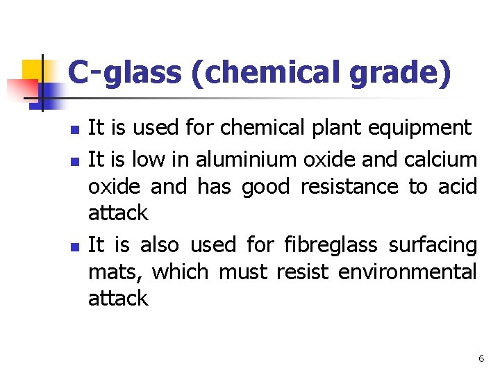 C‑glass (chemical grade) n n n It is used for chemical plant equipment It