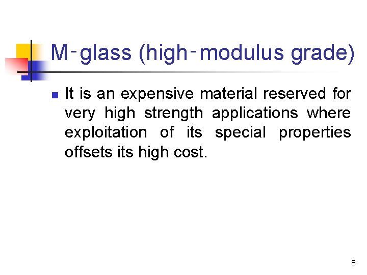 M‑glass (high‑modulus grade) n It is an expensive material reserved for very high strength