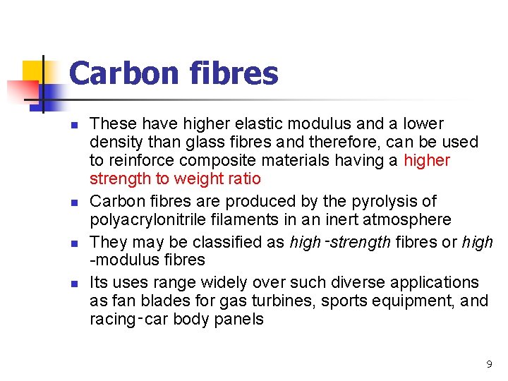 Carbon fibres n n These have higher elastic modulus and a lower density than