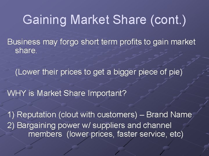 Gaining Market Share (cont. ) Business may forgo short term profits to gain market