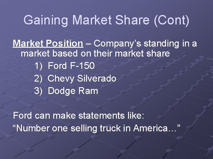 Gaining Market Share (Cont) Market Position – Company’s standing in a market based on