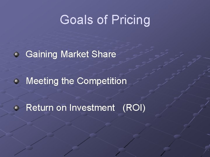 Goals of Pricing Gaining Market Share Meeting the Competition Return on Investment (ROI) 