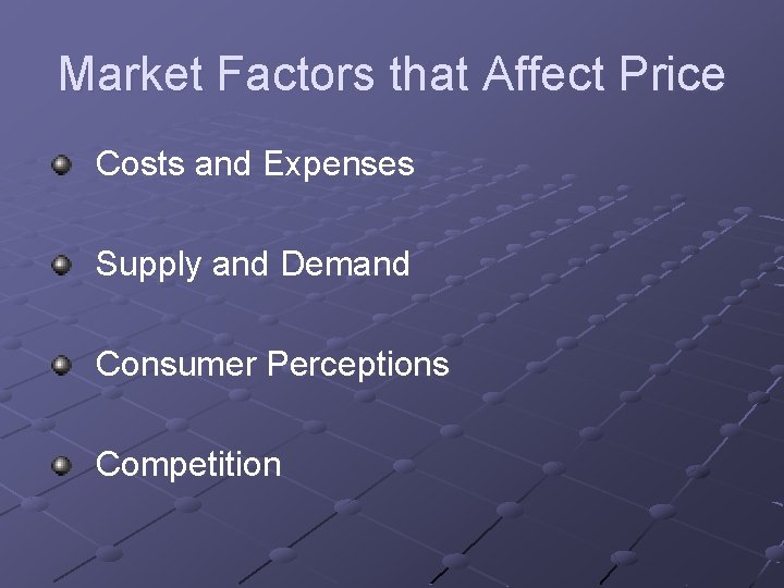 Market Factors that Affect Price Costs and Expenses Supply and Demand Consumer Perceptions Competition