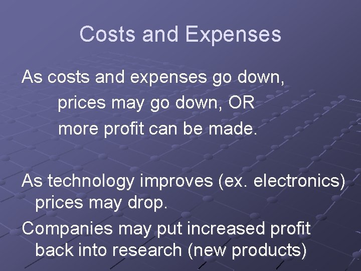 Costs and Expenses As costs and expenses go down, prices may go down, OR