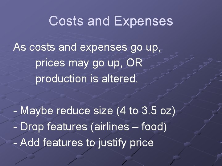 Costs and Expenses As costs and expenses go up, prices may go up, OR