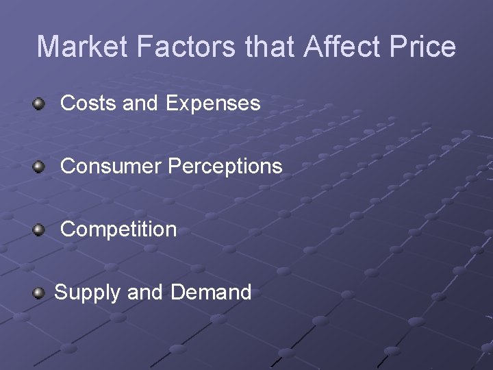 Market Factors that Affect Price Costs and Expenses Consumer Perceptions Competition Supply and Demand