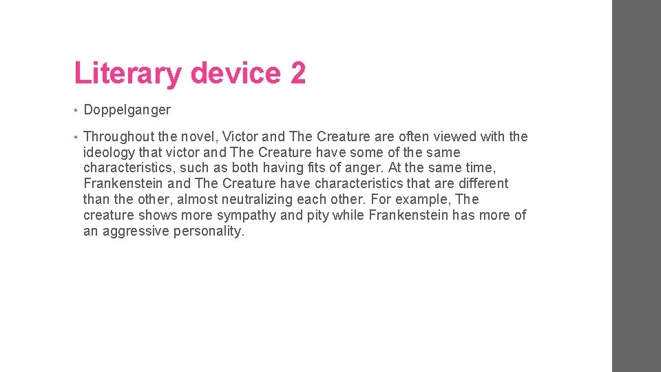 Literary device 2 • Doppelganger • Throughout the novel, Victor and The Creature are