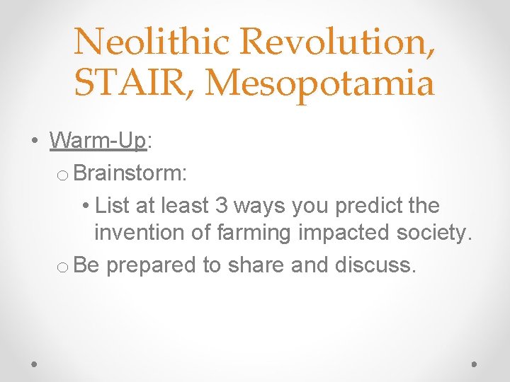 Neolithic Revolution, STAIR, Mesopotamia • Warm-Up: o Brainstorm: • List at least 3 ways