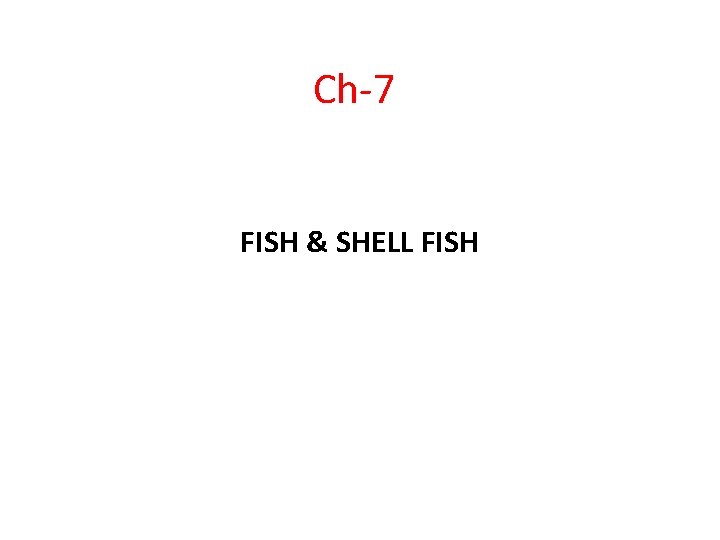 Ch-7 FISH & SHELL FISH 