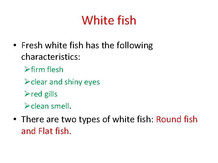 White fish • Fresh white fish has the following characteristics: Øfirm flesh Øclear and