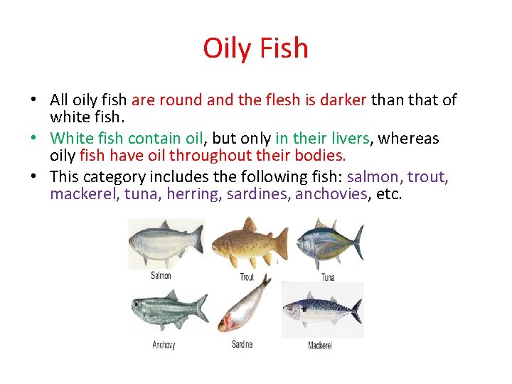Oily Fish • All oily fish are round and the flesh is darker than