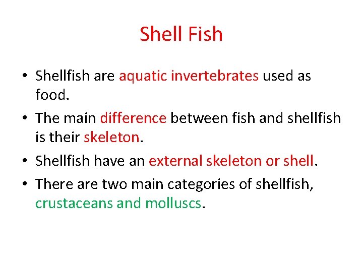 Shell Fish • Shellfish are aquatic invertebrates used as food. • The main difference