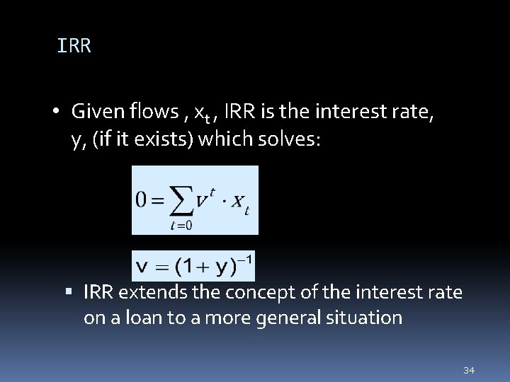 IRR • Given flows , xt , IRR is the interest rate, y, (if