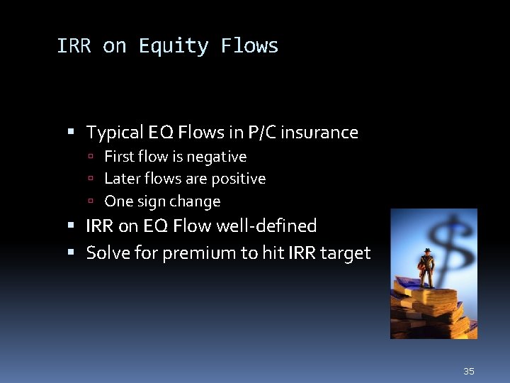 IRR on Equity Flows Typical EQ Flows in P/C insurance First flow is negative