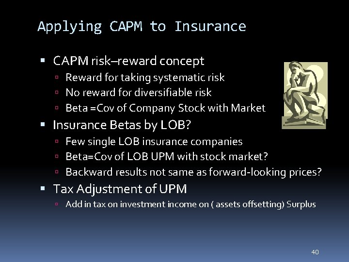 40 Applying CAPM to Insurance CAPM risk–reward concept Reward for taking systematic risk No
