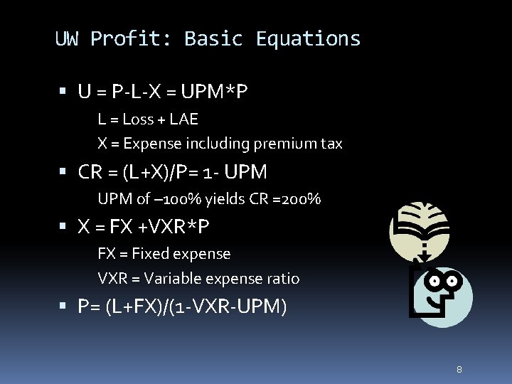 UW Profit: Basic Equations U = P-L-X = UPM*P L = Loss + LAE