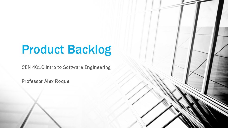 Product Backlog CEN 4010 Intro to Software Engineering Professor Alex Roque 