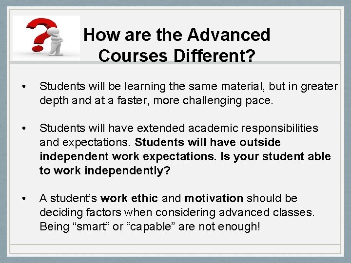 How are the Advanced Courses Different? • Students will be learning the same material,